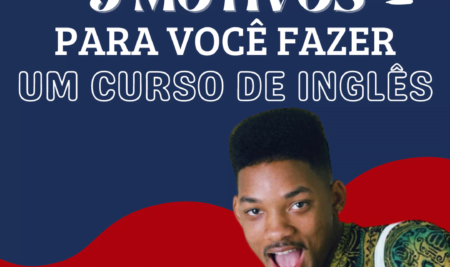 9 MOTIVOS PARA VOCÊ FAZER UM CURSO DE INGLÊS